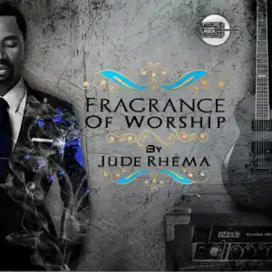 Jude Rhema - Fragrance of Worship